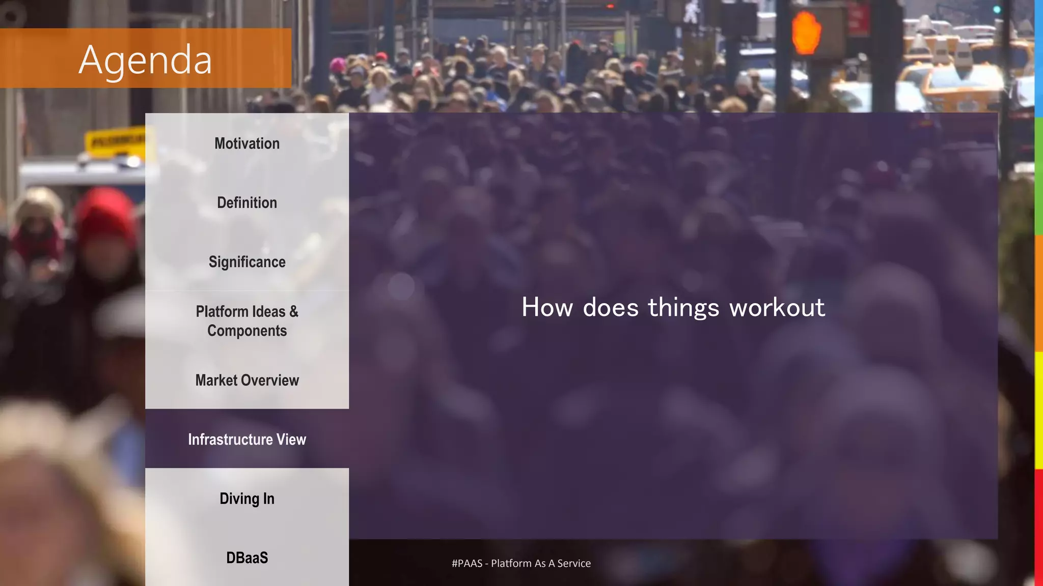 #PAAS - Platform As A Service
Agenda
Motivation
Definition
Significance
Platform Ideas &
Components
Market Overview
Infrastructure View
Diving In
DBaaS
How does things workout
 