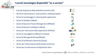 I servizi tecnologici disponibili “as a service”
• Console di gestione della piattaforma (anche IaaS)
• Servizi di autenti...