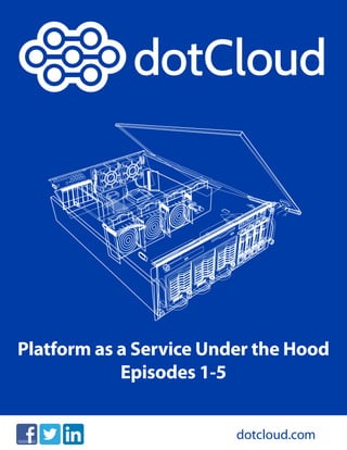 1
PaaS Under the Hood
Episode 5: Distributed Routing
Platform as a Service Under the Hood
Episodes 1-5
dotcloud.com
 