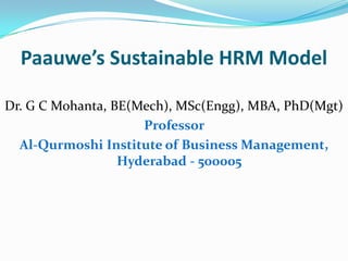 Paauwe’s Sustainable HRM Model
Dr. G C Mohanta, BE(Mech), MSc(Engg), MBA, PhD(Mgt)
Professor
Al-Qurmoshi Institute of Business Management,
Hyderabad - 500005
 