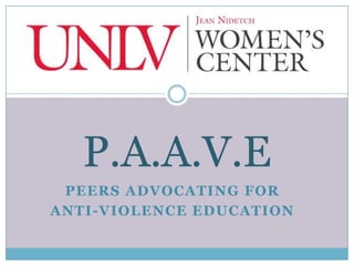 P.A.A.V.E
 PEERS ADVOCATING FOR
ANTI-VIOLENCE EDUCATION
 