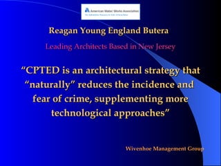Reagan Young England Butera Leading Architects Based in New Jersey “ CPTED is an architectural strategy that “ naturally” reduces the incidence and  fear of crime, supplementing more technological approaches” 