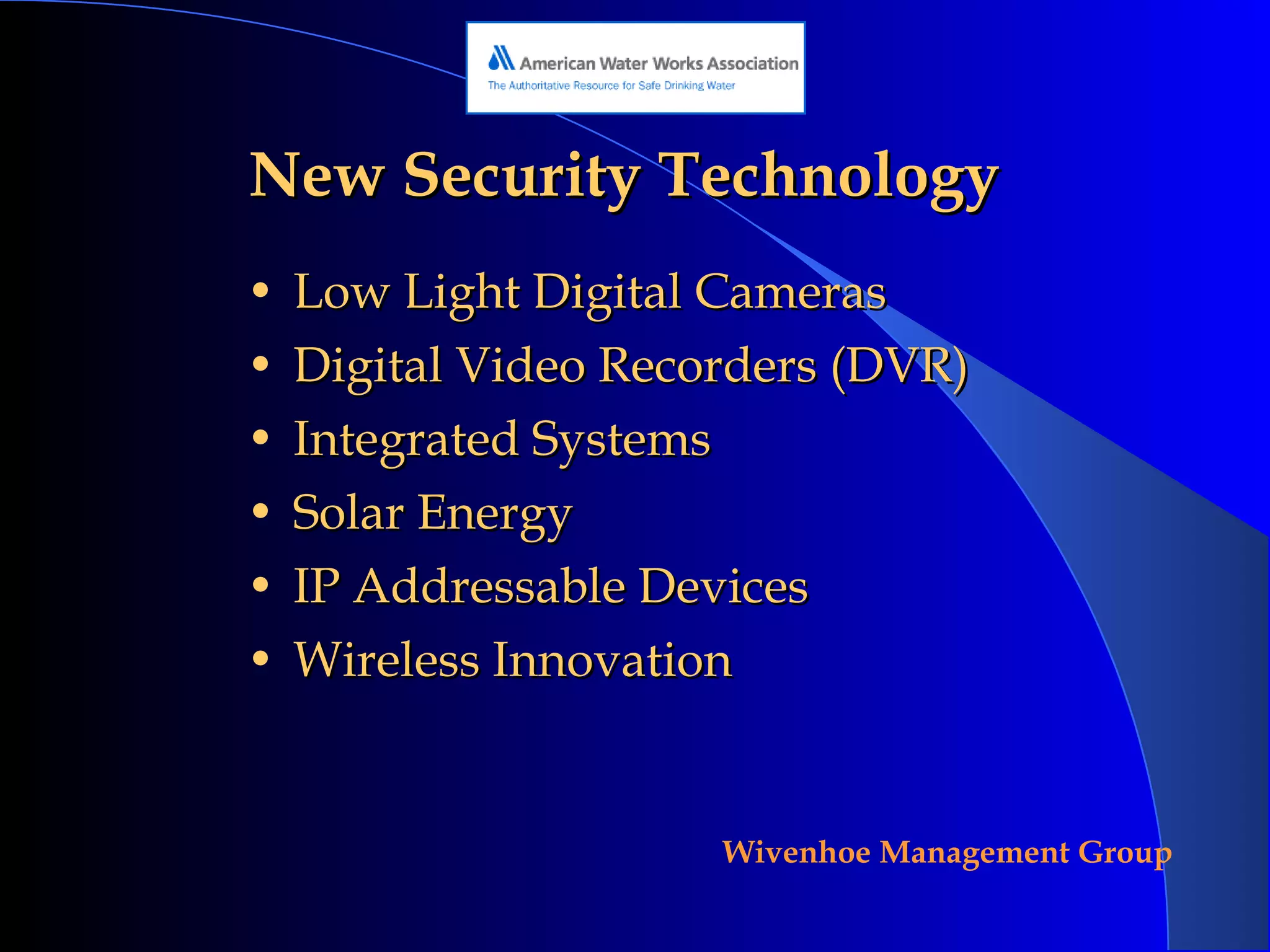 New Security Technology Low Light Digital Cameras Digital Video Recorders (DVR) Integrated Systems Solar Energy IP Addressable Devices Wireless Innovation 