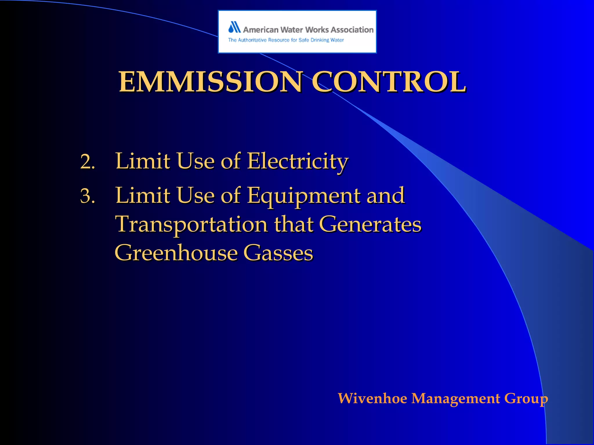 EMMISSION CONTROL Limit Use of Electricity Limit Use of Equipment and Transportation that Generates Greenhouse Gasses 
