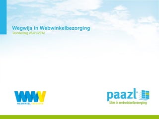Wegwijs in Webwinkelbezorging Donderdag 26-01-2012 