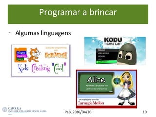 Programar a brincar
10PaB, 2016/04/20
•
Algumas linguagens