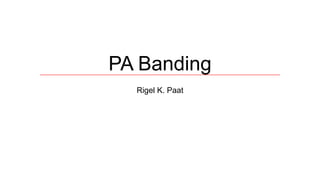PA Banding
Rigel K. Paat
 