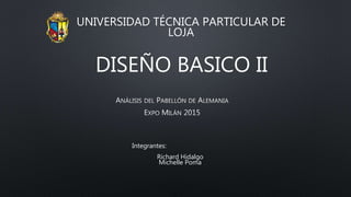 DISEÑO BASICO II
UNIVERSIDAD TÉCNICA PARTICULAR DE
LOJA
Integrantes:
Richard Hidalgo
Michelle Poma
 