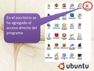 En el escritorio se
ha agregado el
acceso directo del
programa
 