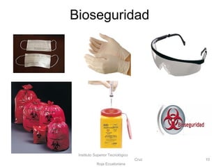Bioseguridad
Instituto Superior Tecnológico
Cruz
Roja Ecuatoriana
10
 