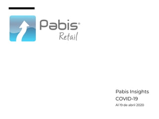 Pabis Insights
COVID-19
Al 19 de abril 2020
 