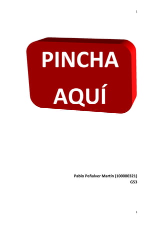 1
Pablo Peñalver Martín (100080321)
G53
1
PINCHA
AQUÍ
 