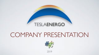 COMPANY PRESENTATION
2019
TESLAENERGO
 
