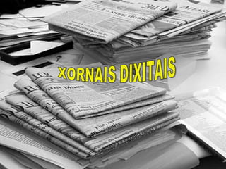 XORNAIS DIXITAIS 