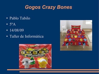 Gogos Crazy Bones ,[object Object],[object Object],[object Object],[object Object]
