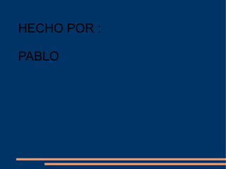 HECHO POR : PABLO 