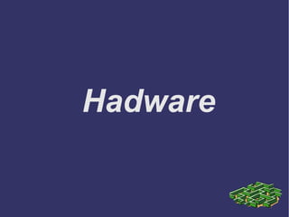 Hadware
 