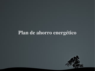 Plan de ahorro energético 