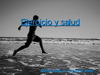 Ejercicio y salud Mens sana in corpore sano 