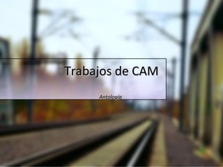 Trabajos de CAM
     Antología
 