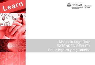 Master in Legal Tech
EXTENDED REALITY
Retos legales y regulatorios
 