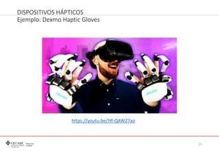 DISPOSITIVOS HÁPTICOS
Ejemplo: Dexmo Haptic Gloves
15
https://youtu.be/IYf-QAW27ao
 