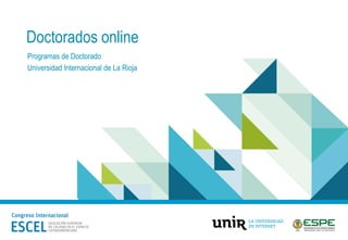 Doctorados online
Programas de Doctorado
Universidad Internacional de La Rioja
 