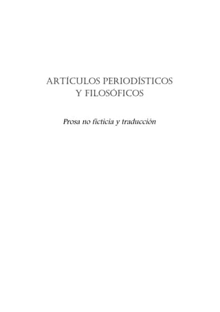 ARTÍCULOS PERIODÍSTICOS
Y FILOSÓFICOS
Prosa no ficticia y traducción
 