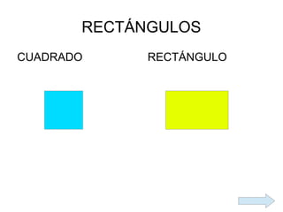 RECTÁNGULOS
CUADRADO     RECTÁNGULO
 