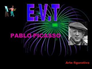 Arte figurativa PABLO   PICASSO E.V.T 
