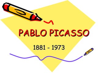 PABLO PICASSO 1881 - 1973 