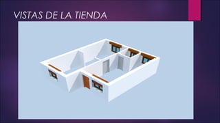 VISTAS DE LA TIENDA
 
