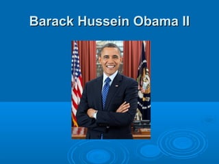 Barack Hussein Obama IIBarack Hussein Obama II
 