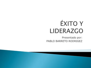 Presentado por:
PABLO BARRETO RODRIGEZ
 