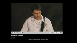 Sin respuesta United Hacer click sobre la imagen para ver el video  