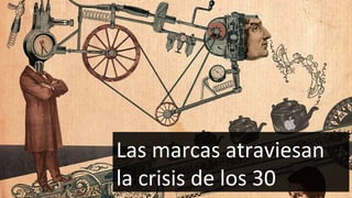 Las marcas atraviesan la crisis de los 30 