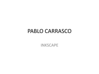 PABLO CARRASCO
INKSCAPE
 