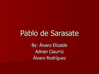 Pablo de Sarasate By: Álvaro Elizalde Adrian Ciaurriz Álvaro Rodríguez 
