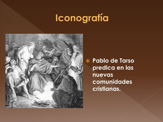  Pablo de Tarso
predica en las
nuevas
comunidades
cristianas.
 