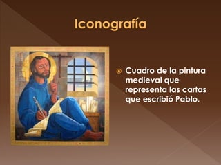  Cuadro de la pintura
medieval que
representa las cartas
que escribió Pablo.
 
