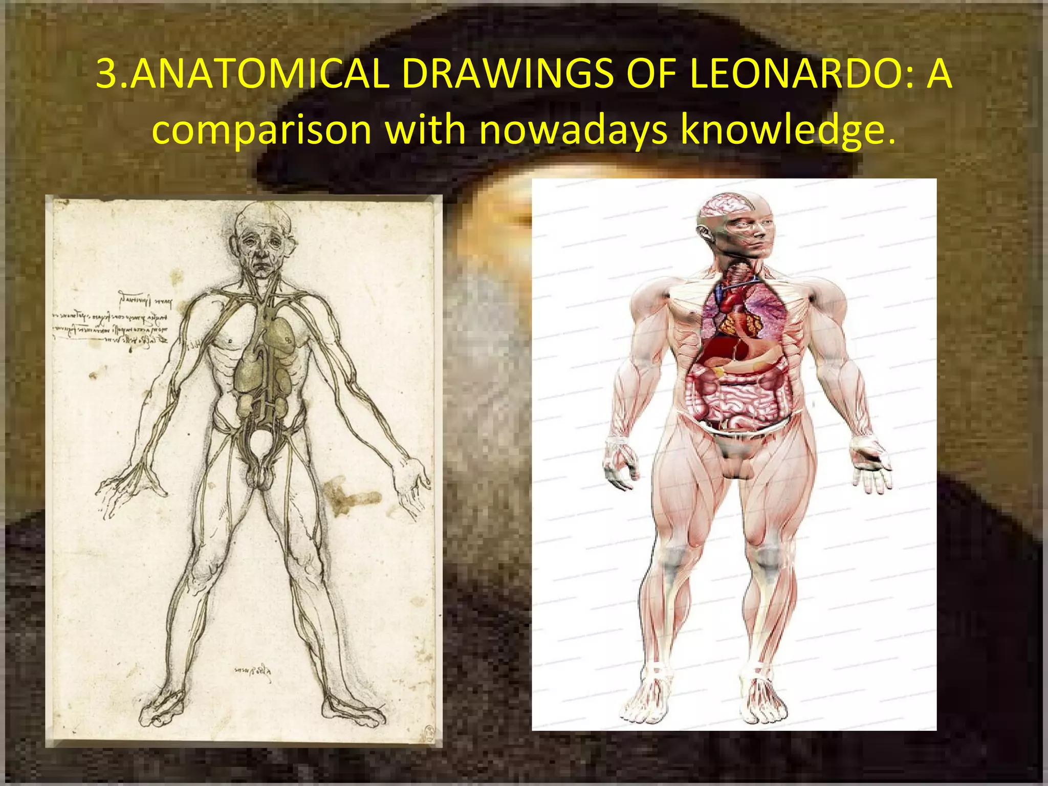 3.ANATOMICAL DRAWINGS OF LEONARDO: A
comparison with nowadays knowledge.
 