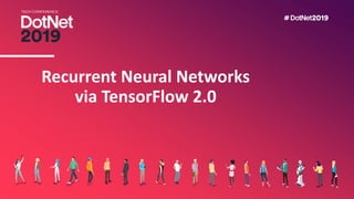 Recurrent Neural Networks
via TensorFlow 2.0
 