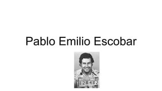 Pablo Emilio Escobar
 