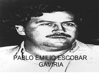PABLO EMILIO ESCOBAR  GAVIRIA 