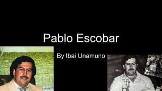 Pablo Escobar
By Ibai Unamuno
 