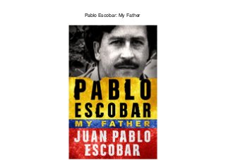 Pablo Escobar: My Father
 