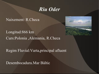 Riu  Elba Longitud: 1165km Naixement: Boemia- 