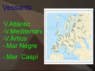 - V.Atlàntic -V.Mediterrani -V.Àrtica -.Mar Negre -.Mar  Casp i Vessants 