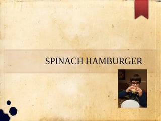 SPINACH HAMBURGER
 