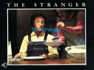 The Stranger
By: Chris Van Allsburg
Retold By: Pablo

 